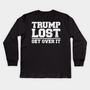 Trump Lost, Get Over It Kids Long Sleeve T-Shirt